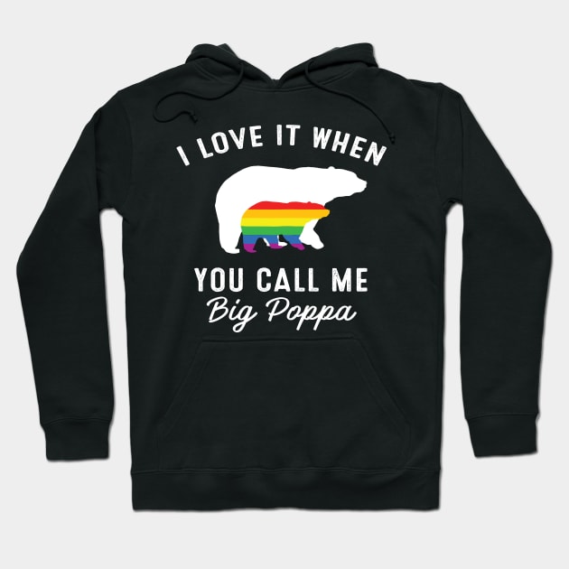 I Love It When You Call Me Big Poppa Bear LGBT Pride Hoodie by EduardjoxgJoxgkozlov